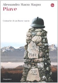 Piave. Cronache di un fiume sacro Piave. Cronache di un fiume sacro