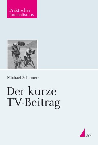 Download Der kurze TV-Beitrag (Praktischer Journalismus) Download Der kurze TV-Beitrag (Praktischer Journalismus)