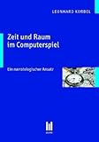 Image de Zeit und Raum im Computerspiel: Ein narratologischer Ansatz