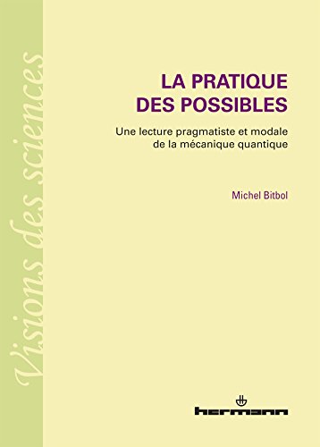 Télécharger La pratique des possibles: Une lecture pragmatiste et modale de la mécanique quantique PDF