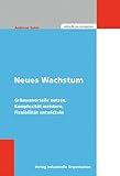 Neues Wachstum: Grössenvorteile nutzen, Komplexität meistern, Flexibilität entwickeln by 