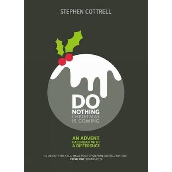 Will Jesus Comes This Christmas 2022 Steve Ciccolate Do Nothing... Christmas Is Coming: An Advent Calendar With A Difference:  Amazon.co.uk: Cottrell, Stephen: 9780715142127: Books