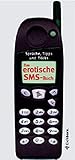 Das erotische SMS-Buch: Sprüche, Tipps und Tricks by