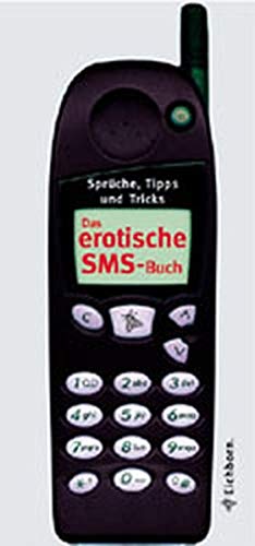Das erotische SMS-Buch: Sprüche, Tipps und Tricks