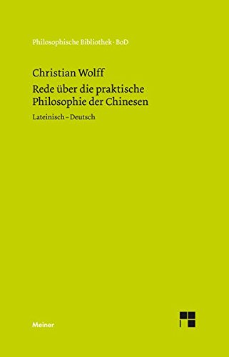 Rede über die praktische Philosophie der Chinesen: Oratio de sinarum philosophia practica (Philosophische Bibliothek)