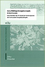 Zukunftsfähige Energiekonzepte in Kommunen: Dokumentation des 18. Deutschen Fachkongresses der kommunalen Energiebeauftragten am 22./23. April 2013 in Mannheim (Difu-Impulse)