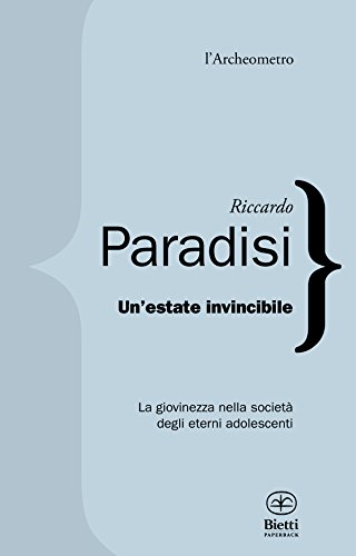 Un'estate invincibile. La giovinezza nella società degli eterni adolescenti Un'estate invincibile. La giovinezza nella società degli eterni adolescenti