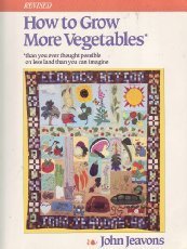 How to Grow More Vegetables: Than You Ever Thought Possible on Less Land Than You Can Imagine livre