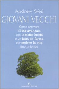 Giovani vecchi. Come arrivare all'età avanzata con la mente lucida e un fisico in forma per godere la vita fino in fondo Giovani vecchi. Come arrivare all'età avanzata con la mente lucida e un fisico in forma per godere la vita fino in fondo