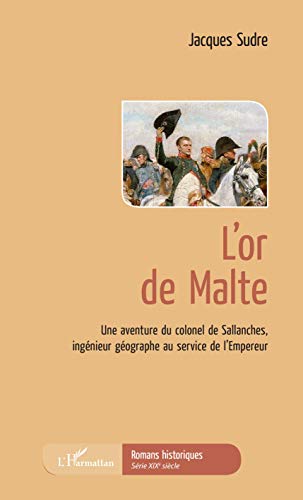 TÃ©lÃ©charger L'Or de Malte: Une aventure du colonel de Sallanches, ingÃ©nieur gÃ©ographe au service de l'Empereur Livre PDF Gratuit