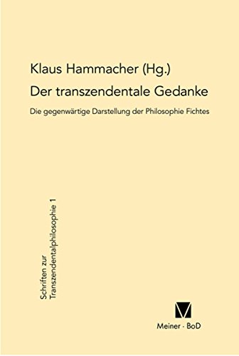 Der transzendentale Gedanke: Die gegenwärtige Darstellung der Philosophie Fichtes Internationale Fichte-Tagung, 8.-13.8.1977 in Zwettl (Schriften zur Transzendentalphilosophie)