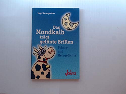 Preisvergleich Produktbild Das Mondkalb trägt getönte Brillen. Scherz und Herzgedichte