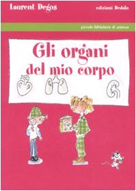 Gli organi del mio corpo. Ediz. illustrata libro