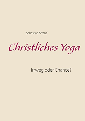 Download Christliches Yoga: Irrweg oder Chance? Download Christliches Yoga: Irrweg oder Chance?