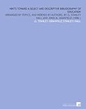 Image de Hints Toward a Select and Descriptive Bibliography of Education: Arranged by Topics, and Indexed by Authors, by G. Stanley Hall and John M. Mansfield