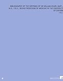 Image de Bibliography of the Writings of Sir William Osler, Bart., M.D., F.R.S., Regius Professor of Medicine in the University of Oxford: -1921
