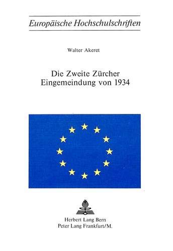 Preisvergleich Produktbild Die zweite Zürcher Eingemeindung von 1934 (Europäische Hochschulschriften / European University Studies / Publications Universitaires Européennes / ... 3: Histoire et sciences auxiliaires, Band 80)
