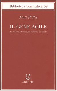 Il gene agile. La nuova alleanza fra eredità e ambiente