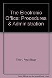 The Electronic Office: Procedures & Administration by 