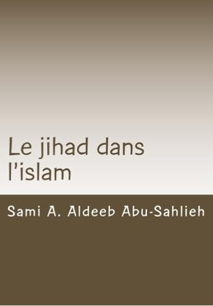 Amazon Fr Le Jihad Dans L Islam Interpretation Des Versets Coraniques Relatifs Au Jihad A Travers Les Siecles Aldeeb Abu Sahlieh Sami A Livres