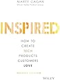 Inspired: How to Create Tech Products Customers Love