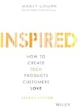 Inspired: How to Create Tech Products Customers Love