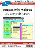 Access mit Makros automatisieren. Access 97, 2000, 2002, XP by
