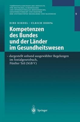 [(Kompetenzen Des Bundes und der Lander Im Gesundheitswesen - Dargestellt Anhand Ausgewahlter Regelungen Im Sozialgesetzbuch, Funfter Teil (Sgb V) : Qualit Tssicherung, Trennung Der Haus- Und Facharztlichen Versorgung, Daten Bermittlung Und Dokumentationspflichten, Weiterbildung, Notdienst, Versicherungsfremde Leistungen)] [By (author) Professor of German and Comparative Public Law and European and International Law Eibe Riedel ] published on (June, 2002)