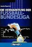 Die Vermarktung der Fussball- Bundesliga (Book on Demand) by 