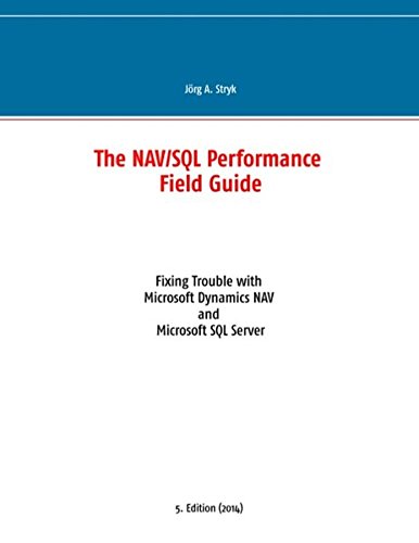 Download The NAV/SQL Performance Field Guide: Fixing Trouble with Microsoft Dynamics NAV and Microsoft SQL Server (Version 2.03) Download The NAV/SQL Performance Field Guide: Fixing Trouble with Microsoft Dynamics NAV and Microsoft SQL Server (Version 2.03)