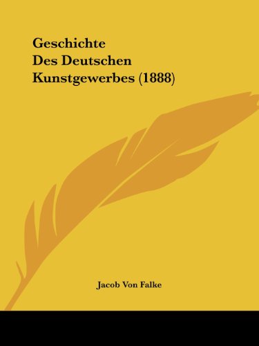 Geschichte Des Deutschen Kunstgewerbes (1888)
