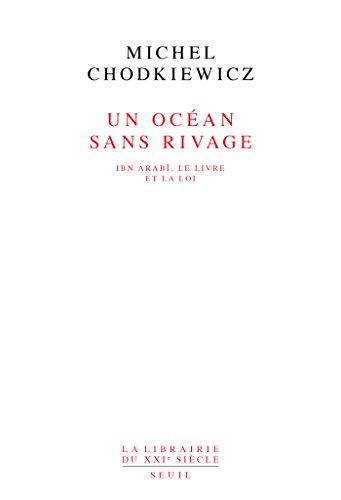 Télécharger Un océan sans rivage. Ibn Arabî, le Livre et la Loi: Ibn Arabî, le Livre et la Loi (Librairie du Gratuit