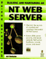 Building and Maintaining an NT Web Server (Webmaster Series)