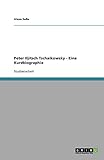 Peter Iljitsch Tschaikowsky - Eine Kurzbiographie by Alexa Saße
