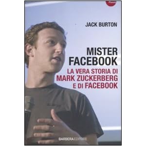 Mister Facebook. La vera storia di Mark Zuckerberg e di Facebook