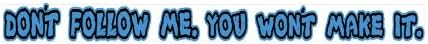 Don't follow me you won't make it Sticker Blue