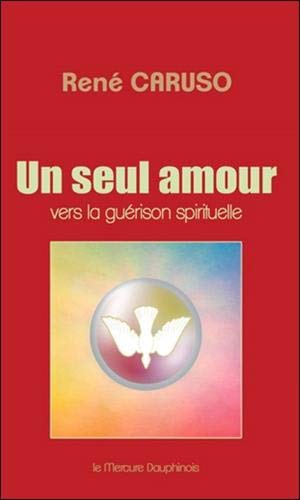 Un seul amour - Vers la guérison spirituelle Un seul amour - Vers la guérison spirituelle