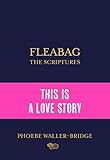 Fleabag: The Scriptures: The Sunday Times Bestseller by Phoebe Waller-Bridge