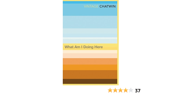 What Am I Doing Here Vintage Classics English Edition Ebook Chatwin Bruce Amazon Fr