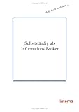 Selbstständig als Informations-Broker by Verlag Interna Verlag Interna