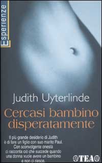 Cercasi bambino disperatamente. Una storia sull'amore e sul desiderio di avere un figlio Cercasi bambino disperatamente. Una storia sull'amore e sul desiderio di avere un figlio