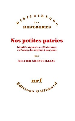 Gallimard Nos petites patries: Identités régionales et État central, en France, des origines à nos jours