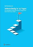 Selbstständig in 25 Tagen: Ein kompaktes Programm für den erfolgreichen Start in ein neues Leben. by Ralf Schmitzer