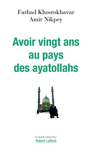 Avoir vingt ans au pays des ayatollahs Avoir vingt ans au pays des ayatollahs