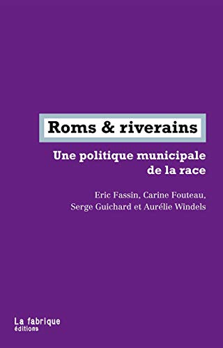 Roms & riverains: Une politique municipale de la race Roms & riverains: Une politique municipale de la race