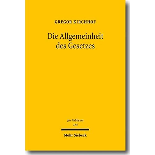 Die Allgemeinheit des Gesetzes: Über einen notwendigen Garanten der Freiheit, der Gleichheit und der Demokratie (Jus Publicum, Band 184) Die Allgemeinheit des Gesetzes: Über einen notwendigen Garanten der Freiheit, der Gleichheit und der Demokratie (Jus Publicum, Band 184)
