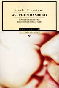 Avere un bambino. Come inizia una vita: dal concepimento al parto Avere un bambino. Come inizia una vita: dal concepimento al parto