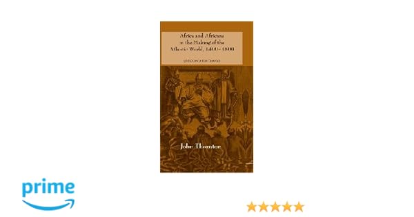 Africa and Africans in the Making of the Atlantic World, 1400-1800 (Studies in Comparative World His