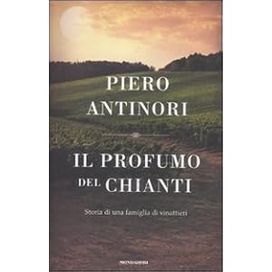 Il profumo del Chianti. Storia di una famiglia di vinattieri