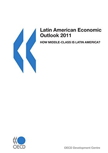 Latin American Economic Outlook 2011: How Middle-Class Is Latin America? by OECD Organisation for Economic Co-operation and Development (2010-12-07)